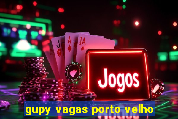 gupy vagas porto velho